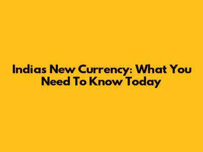 India's New Currency: What You Need To Know Today