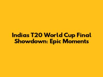 India's T20 World Cup Final Showdown: Epic Moments