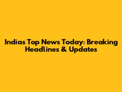 India's Top News Today: Breaking Headlines & Updates