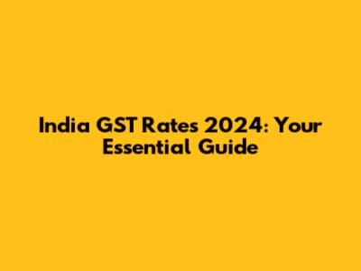 India GST Rates 2024: Your Essential Guide