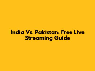 India Vs. Pakistan: Free Live Streaming Guide