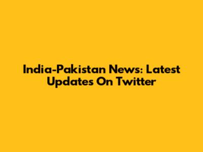 India-Pakistan News: Latest Updates On Twitter