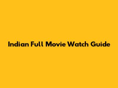Indian Full Movie Watch Guide