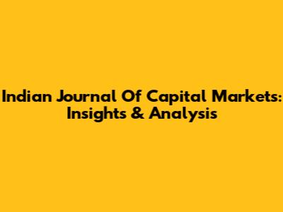 Indian Journal Of Capital Markets: Insights & Analysis