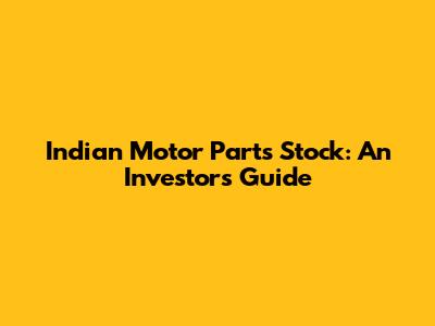 Indian Motor Parts Stock: An Investor's Guide