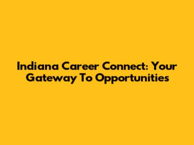 Indiana Career Connect: Your Gateway To Opportunities