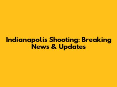 Indianapolis Shooting: Breaking News & Updates