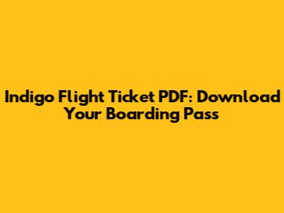 Indigo Flight Ticket PDF: Download Your Boarding Pass