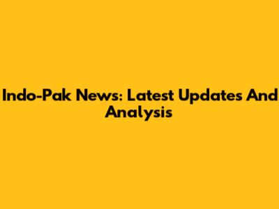 Indo-Pak News: Latest Updates And Analysis