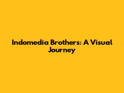 Indomedia Brothers: A Visual Journey