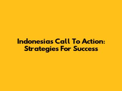 Indonesia's Call To Action: Strategies For Success