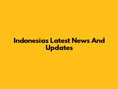 Indonesia's Latest News And Updates