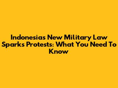 Indonesia's New Military Law Sparks Protests: What You Need To Know