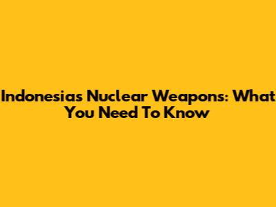 Indonesia's Nuclear Weapons: What You Need To Know