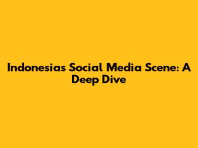 Indonesia's Social Media Scene: A Deep Dive