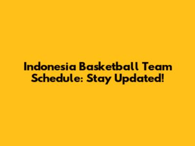 Indonesia Basketball Team Schedule: Stay Updated!