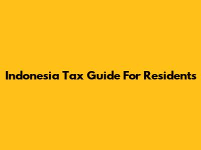 Indonesia Tax Guide For Residents