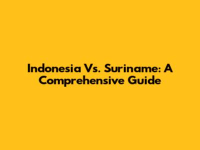 Indonesia Vs. Suriname: A Comprehensive Guide