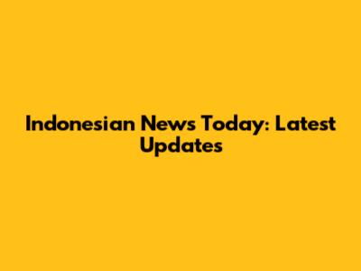 Indonesian News Today: Latest Updates