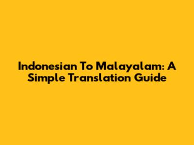 Indonesian To Malayalam: A Simple Translation Guide