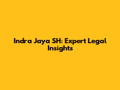Indra Jaya SH: Expert Legal Insights