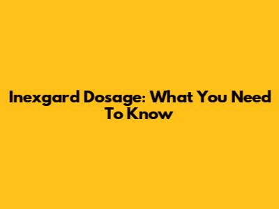 Inexgard Dosage: What You Need To Know