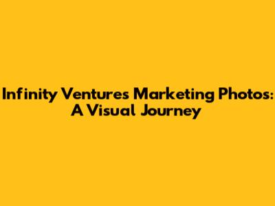 Infinity Ventures Marketing Photos: A Visual Journey