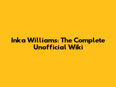 Inka Williams: The Complete Unofficial Wiki