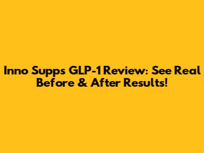 Inno Supps GLP-1 Review: See Real Before & After Results!
