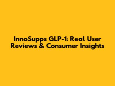 InnoSupps GLP-1: Real User Reviews & Consumer Insights