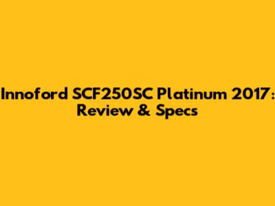 Innoford SCF250SC Platinum 2017: Review & Specs