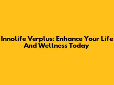 Innolife Verplus: Enhance Your Life And Wellness Today