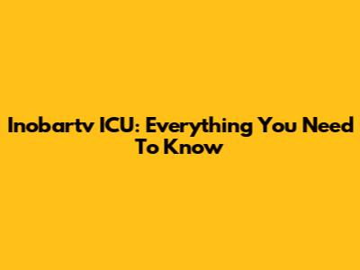 Inobartv ICU: Everything You Need To Know