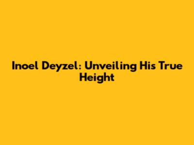 Inoel Deyzel: Unveiling His True Height