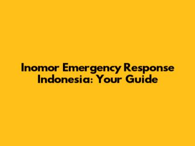 Inomor Emergency Response Indonesia: Your Guide