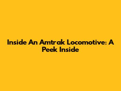 Inside An Amtrak Locomotive: A Peek Inside