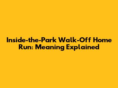 Inside-the-Park Walk-Off Home Run: Meaning Explained