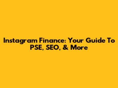Instagram Finance: Your Guide To PSE, SEO, & More
