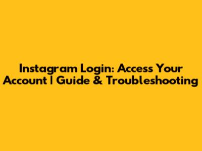 Instagram Login: Access Your Account | Guide & Troubleshooting