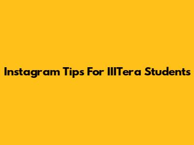 Instagram Tips For IIITera Students