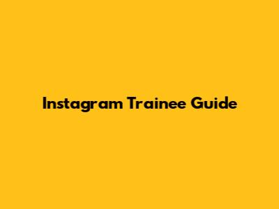 Instagram Trainee Guide