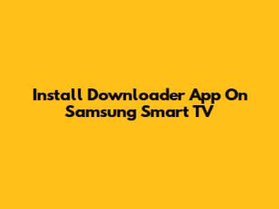 Install Downloader App On Samsung Smart TV
