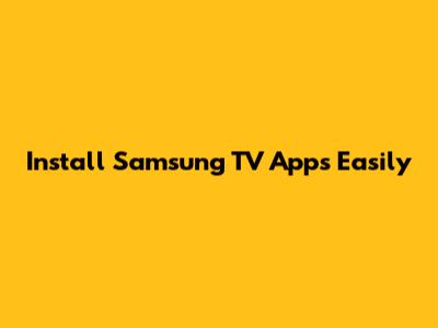 Install Samsung TV Apps Easily