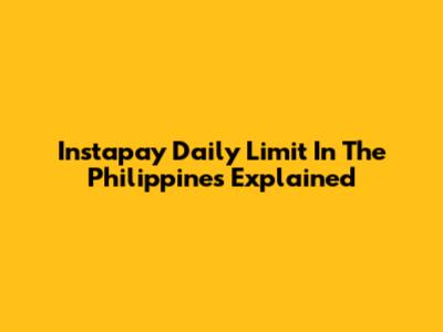 Instapay Daily Limit In The Philippines Explained