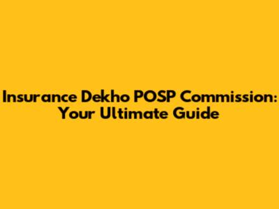 Insurance Dekho POSP Commission: Your Ultimate Guide