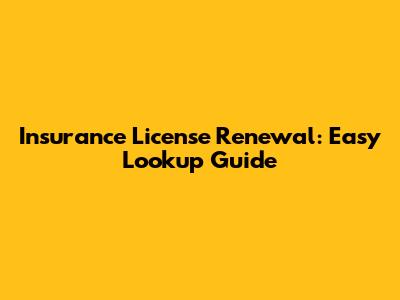 Insurance License Renewal: Easy Lookup Guide
