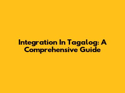 Integration In Tagalog: A Comprehensive Guide