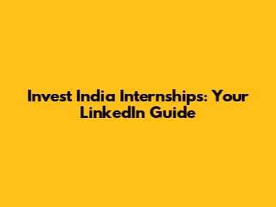 Invest India Internships: Your LinkedIn Guide