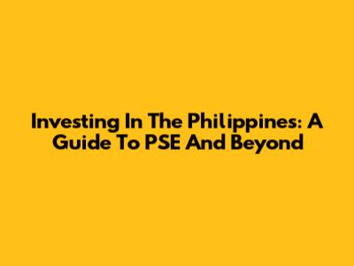 Investing In The Philippines: A Guide To PSE And Beyond