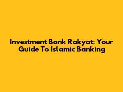 Investment Bank Rakyat: Your Guide To Islamic Banking